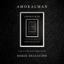 AMORALMAN: A True Story and Other Lies Audiobook