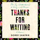 Thanks for Waiting: The Joy (& Weirdness) of Being a Late Bloomer Audiobook