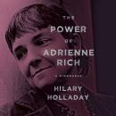 The Power of Adrienne Rich: A Biography Audiobook