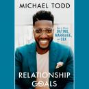 Relationship Goals: How to Win at Dating, Marriage, and Sex, Michael Todd