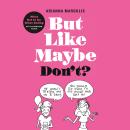 But Like Maybe Don't?: What Not to Do When Dating Audiobook