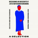 Decisions and Dissents of Justice Ruth Bader Ginsburg: A Selection Audiobook