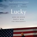 Lucky: How Joe Biden Barely Won the Presidency Audiobook