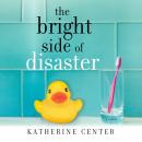 The Bright Side of Disaster: A Novel Audiobook