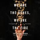 We Are the Ashes, We Are the Fire Audiobook