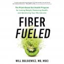 Fiber Fueled: The Plant-Based Gut Health Program for Losing Weight, Restoring Your Health, and Optimizing Your Microbiome, Will Bulsiewicz