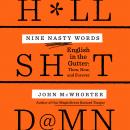 Nine Nasty Words: English in the Gutter: Then, Now, and Forever, John Mcwhorter