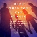 More Than You Can Handle: A Rare Disease, A Family in Crisis, and the Cutting-Edge Medicine That Cur Audiobook