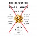 The Rejection That Changed My Life: 25+ Powerful Women on Being Let Down, Turning It Around, and Bur Audiobook