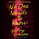 Cover of No One Needs to Know: A Novel