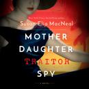 Mother Daughter Traitor Spy: A Novel Audiobook