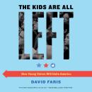 The Kids Are All Left: How Young Voters Will Unite America Audiobook