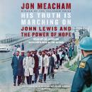 His Truth Is Marching On: John Lewis and the Power of Hope, Jon Meacham