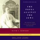 The Popes Against the Jews: The Vatican's Role in the Rise of Modern Anti-Semitism Audiobook