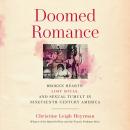 Cover of Doomed Romance: Broken Hearts, Lost Souls, and Sexual Tumult in Nineteenth-Century America