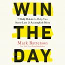 Win the Day: 7 Daily Habits to Help You Stress Less & Accomplish More