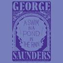 Swim in a Pond in the Rain: In Which Four Russians Give a Master Class on Writing, Reading, and Life, George Saunders