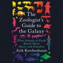 The Zoologist's Guide to the Galaxy: What Animals on Earth Reveal About Aliens--and Ourselves