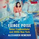 Fierce Poise: Helen Frankenthaler and 1950s New York Audiobook