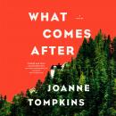 What Comes After: A Novel Audiobook