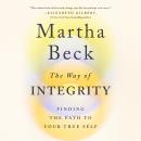 Way of Integrity: Finding the Path to Your True Self, Martha Beck