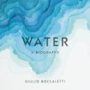 Water: A Biography, Giulio Boccaletti