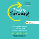 Friday Forward: Inspiration & Motivation to End Your Week Stronger Than It Started Audiobook