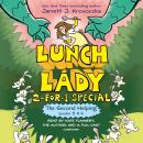 The Second Helping (Lunch Lady Books 3 & 4): The Author Visit Vendetta and the Summer Camp Shakedown Audiobook