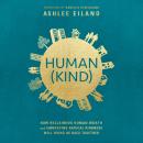 Human(Kind): How Reclaiming Human Worth and Embracing Radical Kindness Will Bring Us Back Together Audiobook