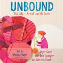 Unbound: The Life and Art of Judith Scott Audiobook