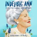 Indelible Ann: The Larger-Than-Life Story of Governor Ann Richards Audiobook