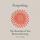 Forgetting: The Benefits of Not Remembering Audiobook