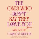 Ones Who Don't Say They Love You: Stories, Maurice Carlos Ruffin