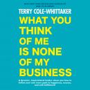 What You Think of Me Is None of My Business, Terry Cole-Whittaker