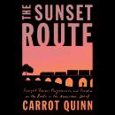 Sunset Route: Freight Trains, Forgiveness, and Freedom on the Rails in the American West, Carrot Quinn