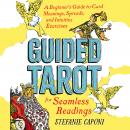 Guided Tarot: A Beginner's Guide to Card Meanings, Spreads, and Intuitive Exercises for Seamless Rea Audiobook