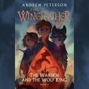 Cover of The Warden and the Wolf King: The Wingfeather Saga Book 4