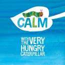 Cover of Calm with The Very Hungry Caterpillar