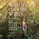 Who Cares Wins: Reasons for Optimism in our Changing World