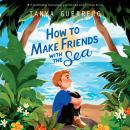 How to Make Friends with the Sea Audiobook