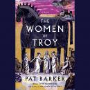 Women of Troy: A Novel, Pat Barker
