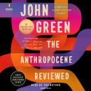 Anthropocene Reviewed: Essays on a Human-Centered Planet, John Green