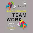 Revolutionize Teamwork: How to Create and Lead Accountable Teams Audiobook