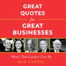 Great Quotes for Great Businesses: Words That Leaders Live By Audiobook