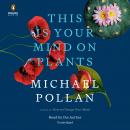 This Is Your Mind on Plants, Michael Pollan