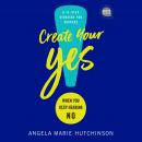 Create Your Yes!: When You Keep Hearing NO: A 12-Step Strategy for Success Audiobook