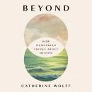 Beyond: How Humankind Thinks About Heaven, Catherine Wolff