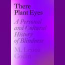 There Plant Eyes: A Personal and Cultural History of Blindness Audiobook