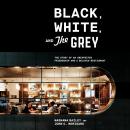 Black, White, and The Grey: The Story of an Unexpected Friendship and a Beloved Restaurant