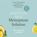The Essential Oils Menopause Solution: Alleviate Your Symptoms and Reclaim Your Energy, Sleep, Sex D Audiobook
